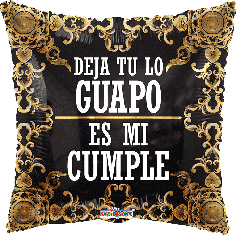 Deja Tu Lo Guapo Es Mi Cumple